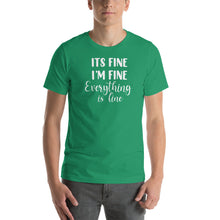 Load image into Gallery viewer, I&#39;m Fine Everything&#39;s Fine T Shirt
