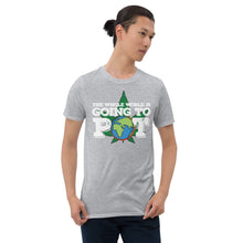 Load image into Gallery viewer, World Going to Pot T Shirt

